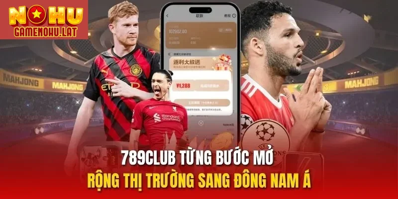 789CLUB từng bước mở rộng thị trường sang Đông Nam Á
