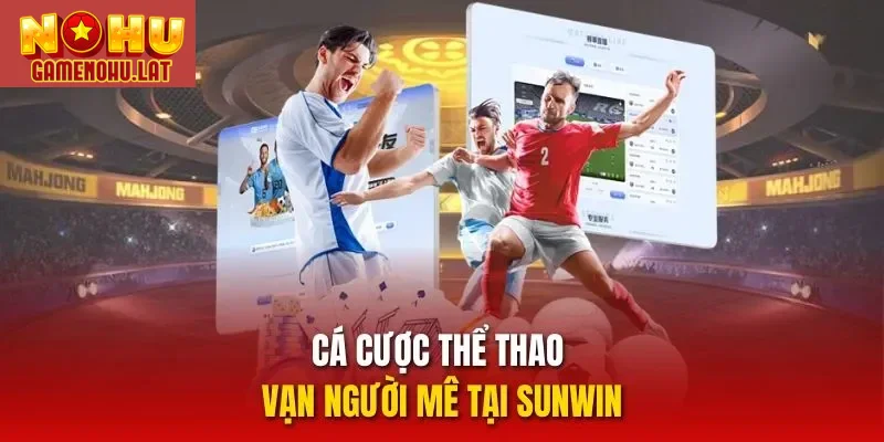 Cá cược thể thao vạn người mê tại Sunwin