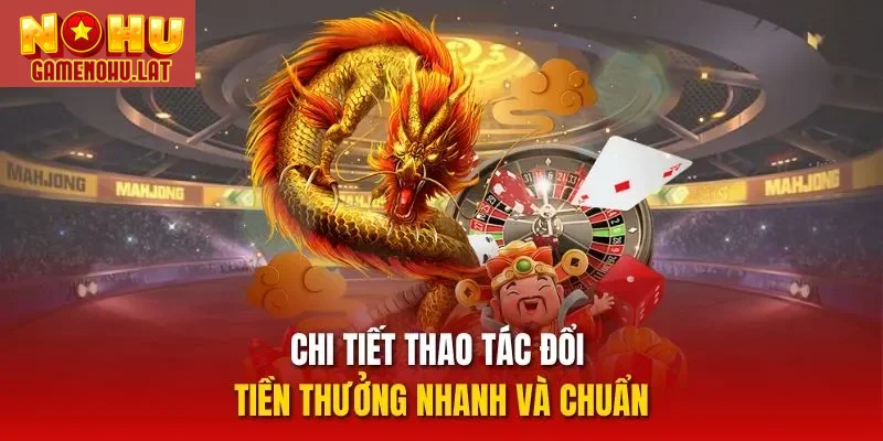 Chi tiết thao tác đổi tiền thưởng nhanh và chuẩn Chi tiết thao tác đổi tiền thưởng nhanh và chuẩn