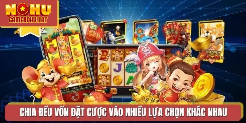 Chia đều vốn đặt cược vào nhiều lựa chọn khác nhau