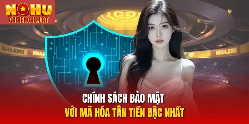 Chính sách bảo mật với mã hóa tân tiến bậc nhất