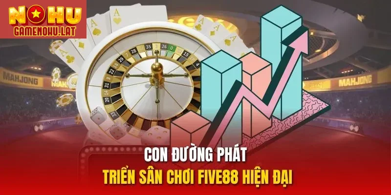 Con đường phát triển sân chơi Five88 hiện đại