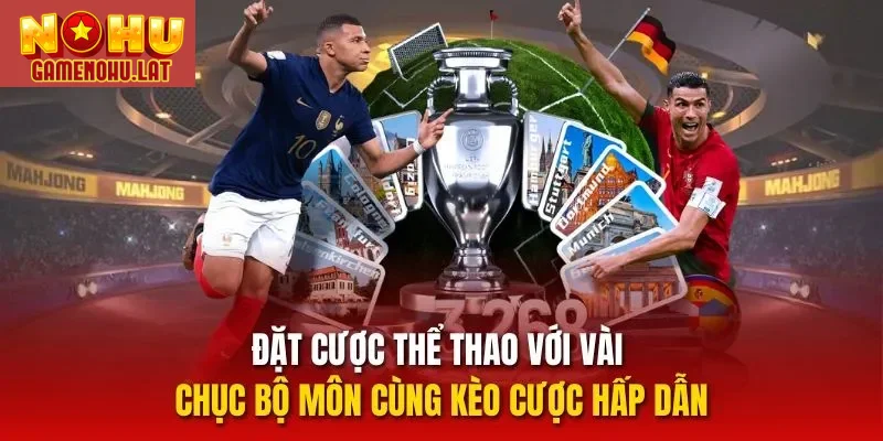 Đặt cược thể thao với vài chục bộ môn cùng kèo cược hấp dẫn
