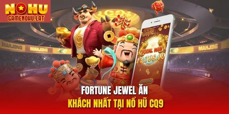 Fortune Jewel ăn khách nhất tại nổ hũ CQ9