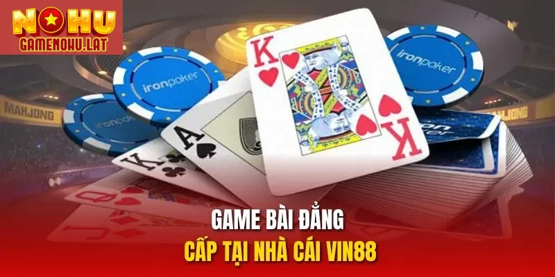 Game bài đẳng cấp tại nhà cái VIN88