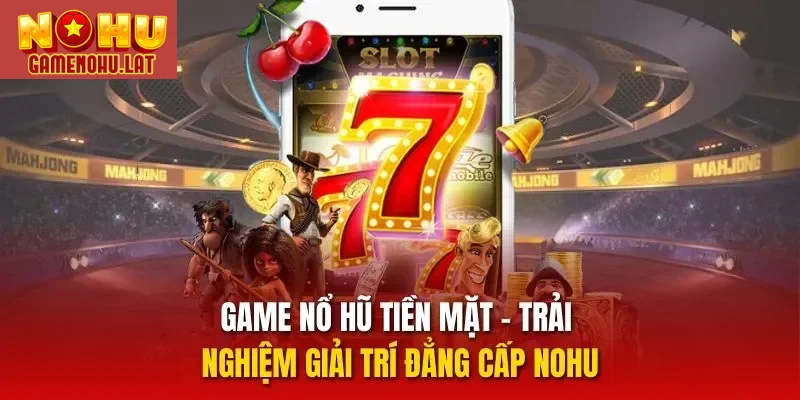 Game nổ hũ tiền mặt