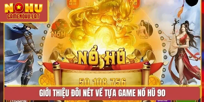 Giới thiệu đôi nét về tựa game Nổ Hũ 90