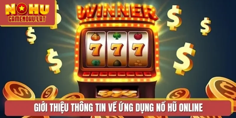 Giới thiệu thông tin về ứng dụng nổ hũ online Giới thiệu thông tin về ứng dụng nổ hũ online