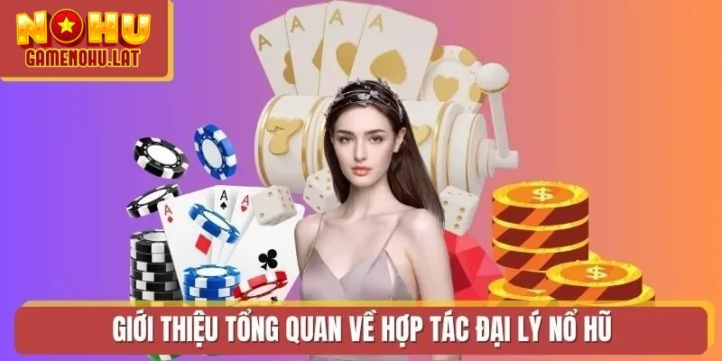 Giới thiệu tổng quan về hợp tác đại lý Nổ Hũ Giới thiệu tổng quan về hợp tác đại lý Nổ Hũ