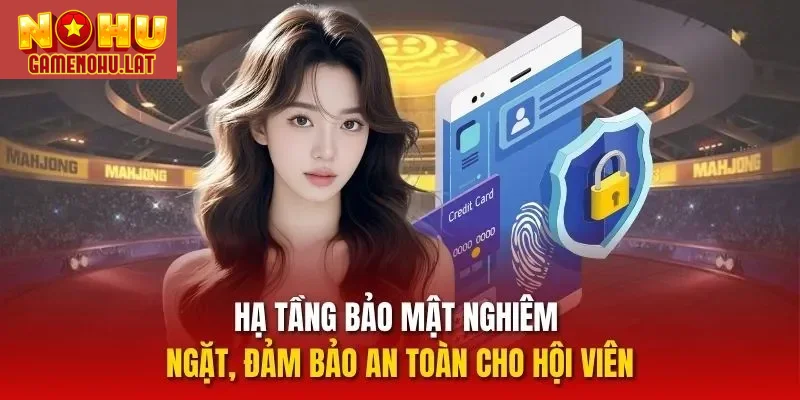 Hạ tầng bảo mật nghiêm ngặt, đảm bảo an toàn cho hội viên