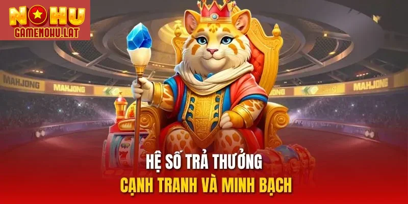 Hệ số trả thưởng cạnh tranh và minh bạch