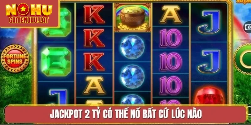 Jackpot 2 tỷ có thể nổ bất cứ lúc nào