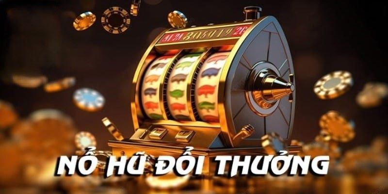 Tại sao cược thủ nên chơi nổ hũ đổi thưởng tại nhà cái