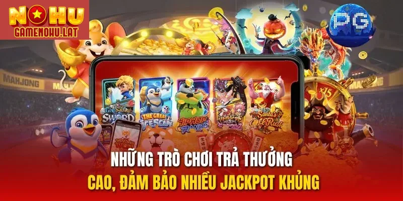 Những trò chơi trả thưởng cao, đảm bảo nhiều jackpot khủng
