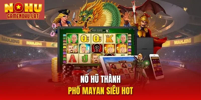  Nổ hũ thành phố Mayan siêu hot