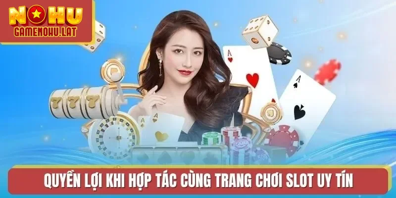 Quyền lợi khi hợp tác cùng trang chơi slot uy tín Quyền lợi khi hợp tác cùng trang chơi slot uy tín