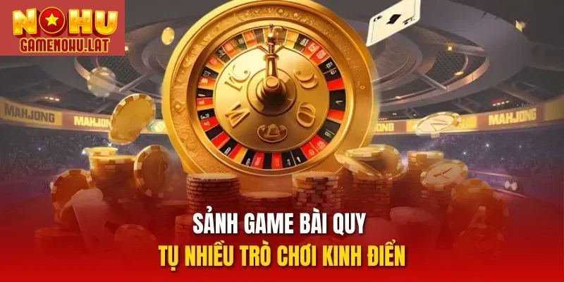 Sảnh game bài quy tụ nhiều trò chơi kinh điển