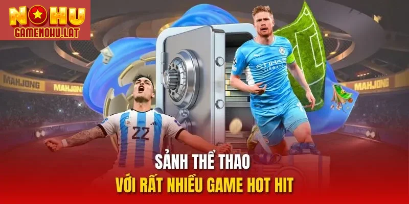 Sảnh thể thao với rất nhiều game hot hit