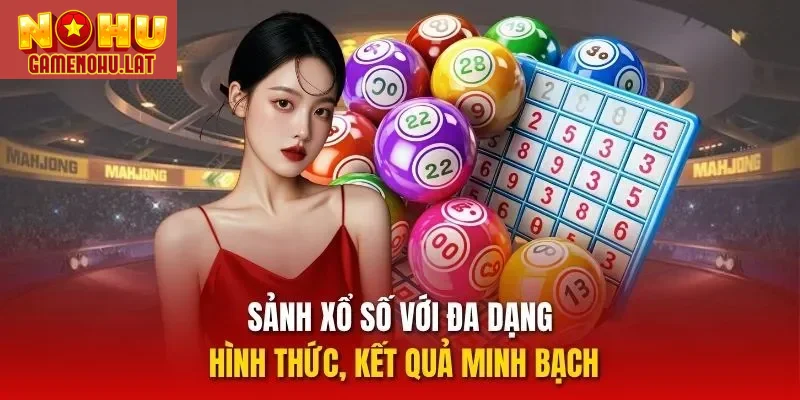 Sảnh xổ số với đa dạng hình thức, kết quả minh bạch