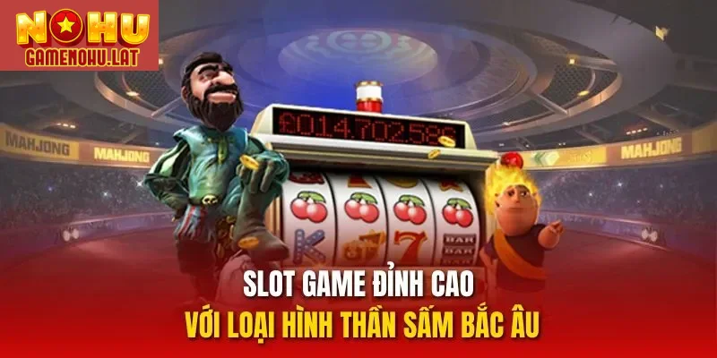 Slot game đỉnh cao với loại hình Thần Sấm Bắc Âu