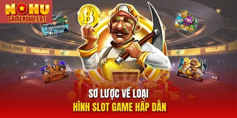 Sơ lược về loại hình slot game hấp dẫn
