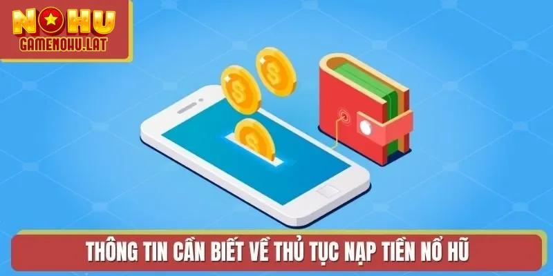 Thông tin cần biết về thủ tục nạp tiền Nổ Hũ Thông tin cần biết về thủ tục nạp tiền Nổ Hũ