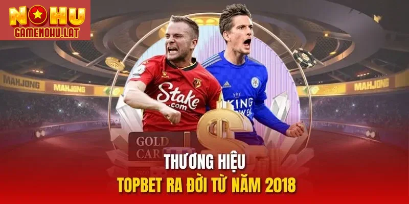 Thương hiệu TOPBET ra đời từ năm 2018