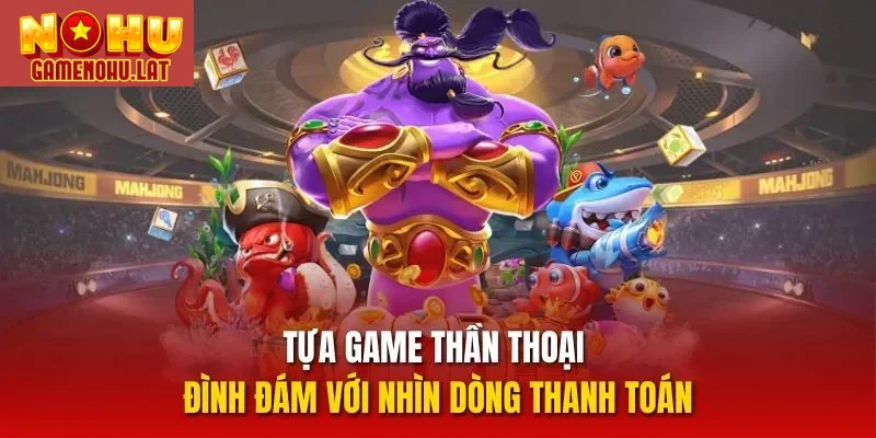 Tựa game thần thoại đình đám với nhìn dòng thanh toán
