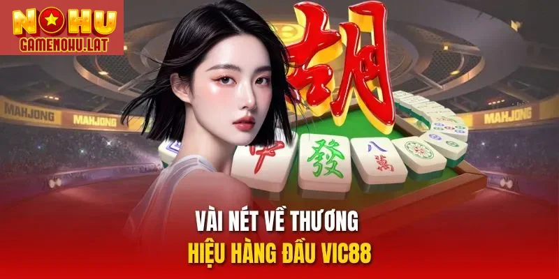 Vài nét về thương hiệu hàng đầu VIC88