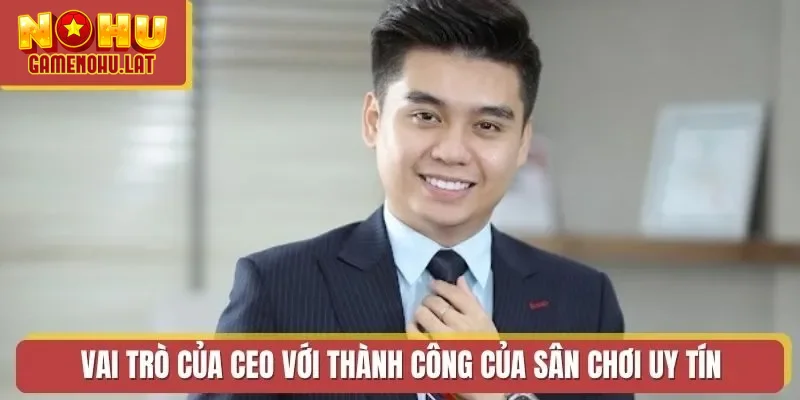 Vai trò của CEO với thành công của sân chơi uy tín