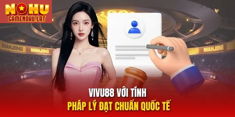 VIVU88 với tính pháp lý đạt chuẩn quốc tế VIVU88 với tính pháp lý đạt chuẩn quốc tế